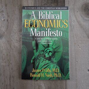 A Biblical Economics Manifesto James P. Gills M.D. Ronald H. Nash Ph.D Christian